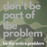 Don't Be Part Of The Problem Be The Entire Problem Funny Legacy Tie Dye Trucker Hat