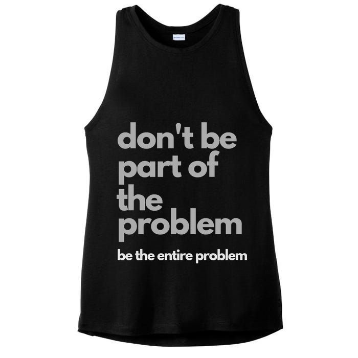Don't Be Part Of The Problem Be The Entire Problem Funny Ladies PosiCharge Tri-Blend Wicking Tank