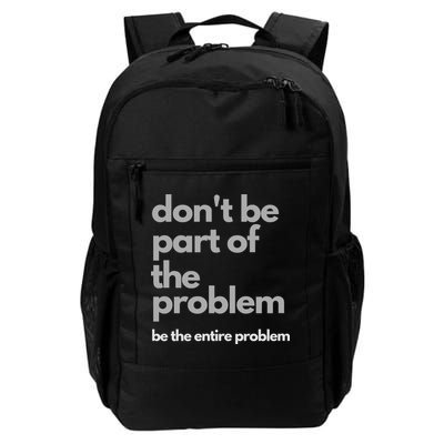 Don't Be Part Of The Problem Be The Entire Problem Funny Backpack