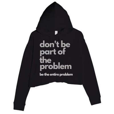 Don't Be Part Of The Problem Be The Entire Problem Funny Crop Fleece Hoodie