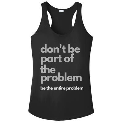 Don't Be Part Of The Problem Be The Entire Problem Funny Ladies PosiCharge Competitor Racerback Tank