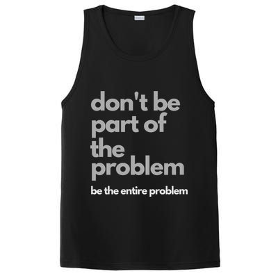 Don't Be Part Of The Problem Be The Entire Problem Funny PosiCharge Competitor Tank