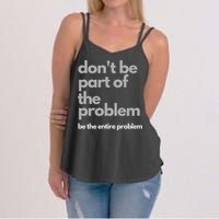 Don't Be Part Of The Problem Be The Entire Problem Funny Women's Strappy Tank