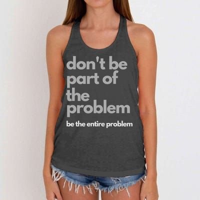 Don't Be Part Of The Problem Be The Entire Problem Funny Women's Knotted Racerback Tank