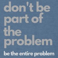 Don't Be Part Of The Problem Be The Entire Problem Funny Garment-Dyed Sweatshirt