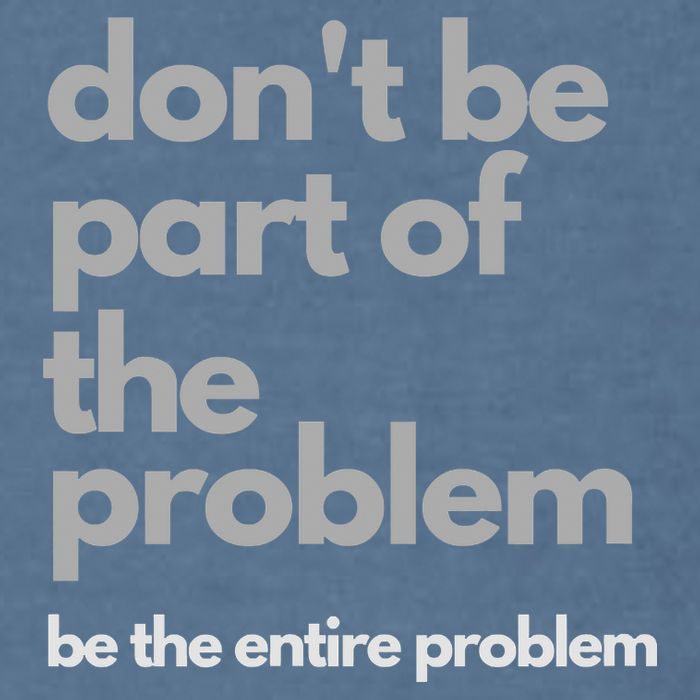 Don't Be Part Of The Problem Be The Entire Problem Funny Garment-Dyed Sweatshirt