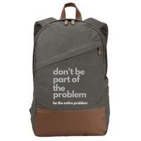 Don't Be Part Of The Problem Be The Entire Problem Funny Cotton Canvas Backpack