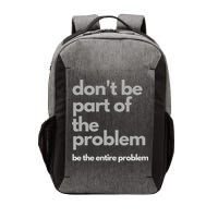 Don't Be Part Of The Problem Be The Entire Problem Funny Vector Backpack
