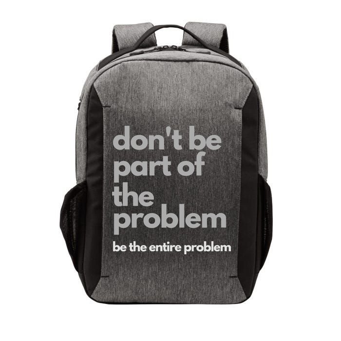 Don't Be Part Of The Problem Be The Entire Problem Funny Vector Backpack