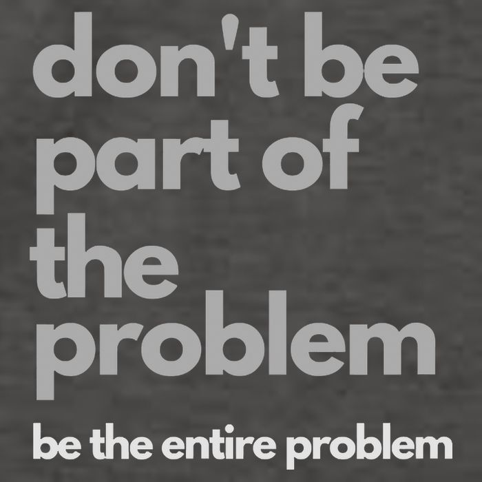 Don't Be Part Of The Problem Be The Entire Problem Funny Vector Backpack