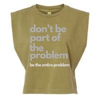 Don't Be Part Of The Problem Be The Entire Problem Funny Garment-Dyed Women's Muscle Tee