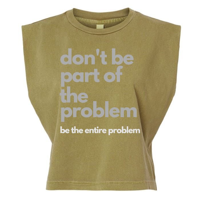 Don't Be Part Of The Problem Be The Entire Problem Funny Garment-Dyed Women's Muscle Tee