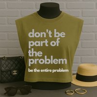 Don't Be Part Of The Problem Be The Entire Problem Funny Garment-Dyed Women's Muscle Tee
