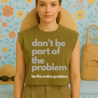 Don't Be Part Of The Problem Be The Entire Problem Funny Garment-Dyed Women's Muscle Tee