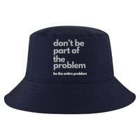 Don't Be Part Of The Problem Be The Entire Problem Funny Cool Comfort Performance Bucket Hat