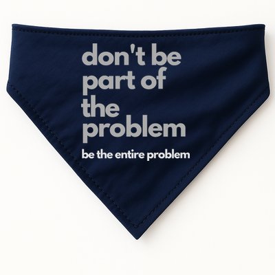 Don't Be Part Of The Problem Be The Entire Problem Funny USA-Made Doggie Bandana