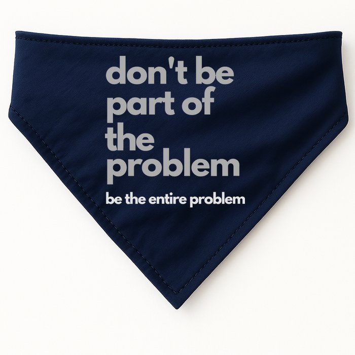 Don't Be Part Of The Problem Be The Entire Problem Funny USA-Made Doggie Bandana