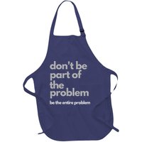 Don't Be Part Of The Problem Be The Entire Problem Funny Full-Length Apron With Pockets