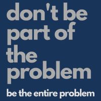 Don't Be Part Of The Problem Be The Entire Problem Funny Full-Length Apron With Pockets