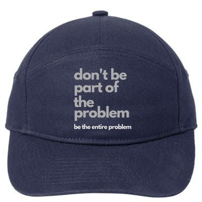 Don't Be Part Of The Problem Be The Entire Problem Funny 7-Panel Snapback Hat
