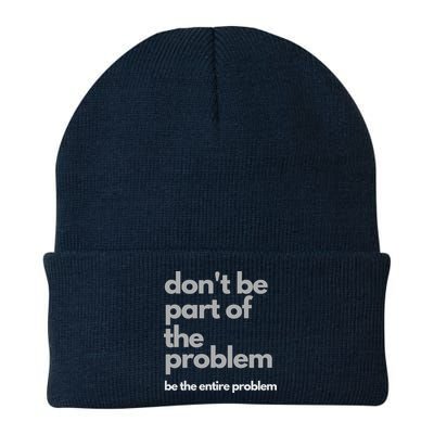 Don't Be Part Of The Problem Be The Entire Problem Funny Beanie
