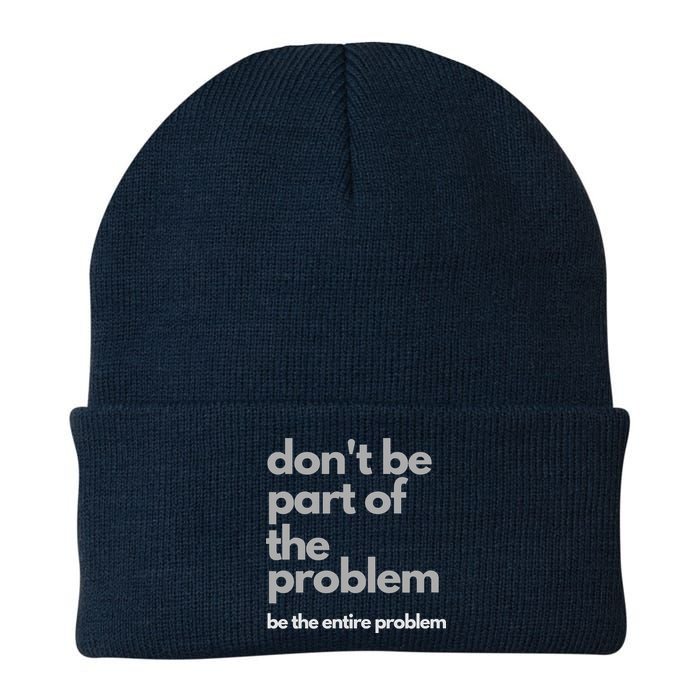 Don't Be Part Of The Problem Be The Entire Problem Funny Beanie