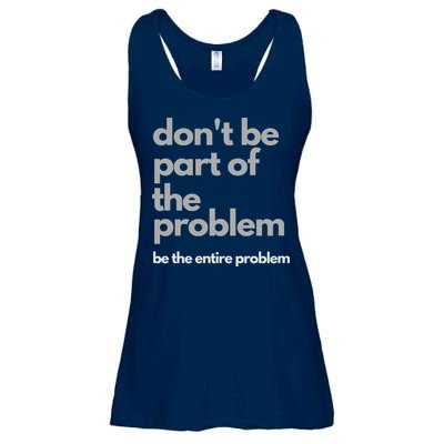 Don't Be Part Of The Problem Be The Entire Problem Funny Ladies Essential Flowy Tank
