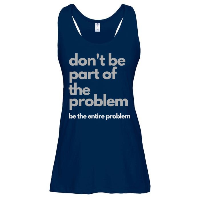 Don't Be Part Of The Problem Be The Entire Problem Funny Ladies Essential Flowy Tank