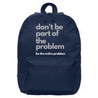 Don't Be Part Of The Problem Be The Entire Problem Funny 16 in Basic Backpack