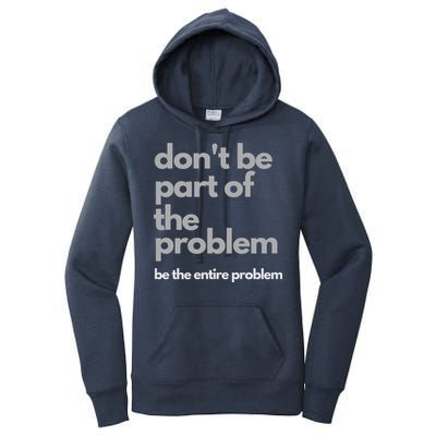 Don't Be Part Of The Problem Be The Entire Problem Funny Women's Pullover Hoodie