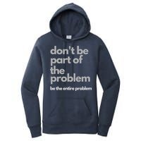 Don't Be Part Of The Problem Be The Entire Problem Funny Women's Pullover Hoodie
