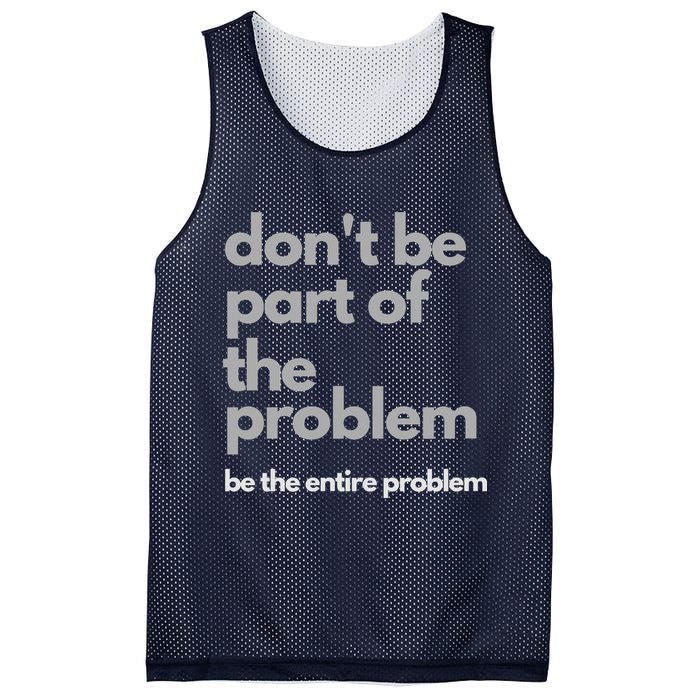 Don't Be Part Of The Problem Be The Entire Problem Funny Mesh Reversible Basketball Jersey Tank