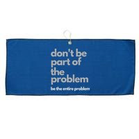 Don't Be Part Of The Problem Be The Entire Problem Funny Large Microfiber Waffle Golf Towel