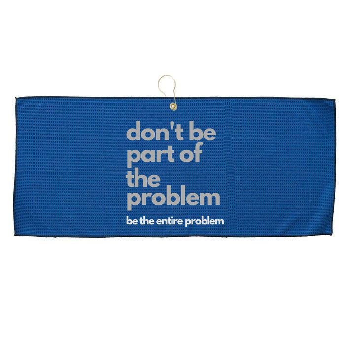 Don't Be Part Of The Problem Be The Entire Problem Funny Large Microfiber Waffle Golf Towel