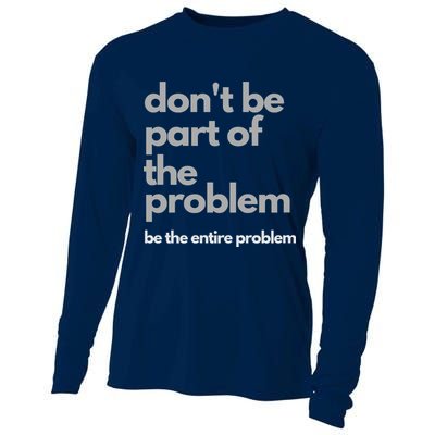 Don't Be Part Of The Problem Be The Entire Problem Funny Cooling Performance Long Sleeve Crew