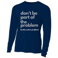 Don't Be Part Of The Problem Be The Entire Problem Funny Cooling Performance Long Sleeve Crew