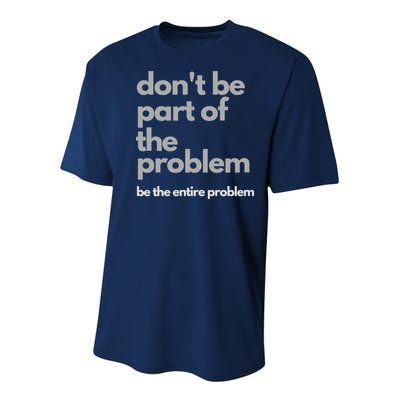 Don't Be Part Of The Problem Be The Entire Problem Funny Youth Performance Sprint T-Shirt