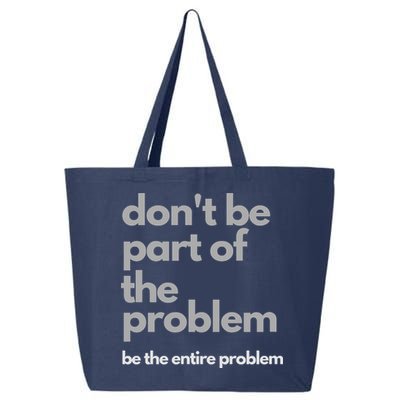 Don't Be Part Of The Problem Be The Entire Problem Funny 25L Jumbo Tote