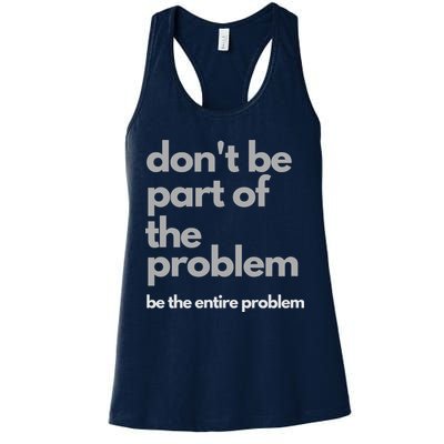 Don't Be Part Of The Problem Be The Entire Problem Funny Womens Tank Top
