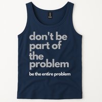 Don't Be Part Of The Problem Be The Entire Problem Funny Tank Top