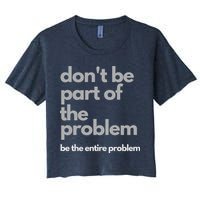 Don't Be Part Of The Problem Be The Entire Problem Funny Crop Top