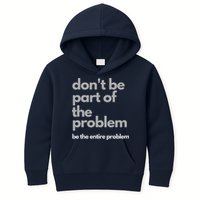 Don't Be Part Of The Problem Be The Entire Problem Funny Kids Hoodie