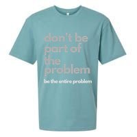 Don't Be Part Of The Problem Be The Entire Problem Funny Sueded Cloud Jersey T-Shirt