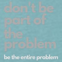 Don't Be Part Of The Problem Be The Entire Problem Funny Sueded Cloud Jersey T-Shirt