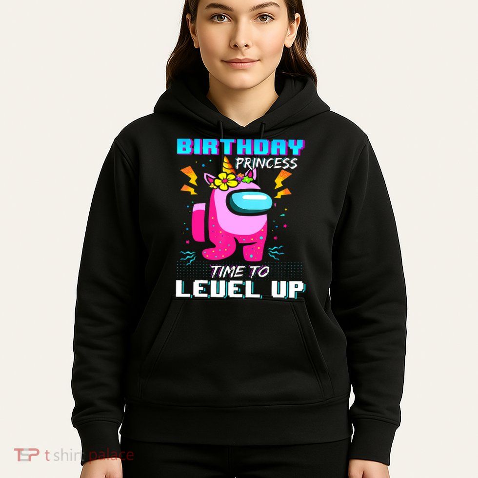 Disstressed Birthday Princess Among With Us Time To Level Up Hoodie
