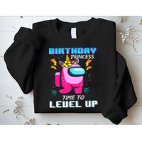Disstressed Birthday Princess Among With Us Time To Level Up Sweatshirt