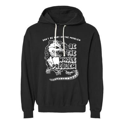 Don’t Be Part Of The Problem Be The Whole Problem Garment-Dyed Fleece Hoodie