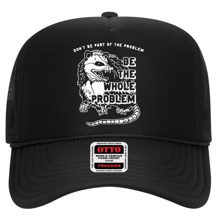 Don’t Be Part Of The Problem Be The Whole Problem High Crown Mesh Back Trucker Hat