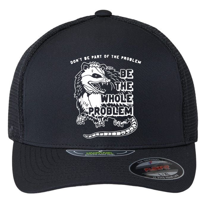 Don’t Be Part Of The Problem Be The Whole Problem Flexfit Unipanel Trucker Cap