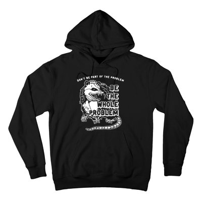 Don’t Be Part Of The Problem Be The Whole Problem Hoodie